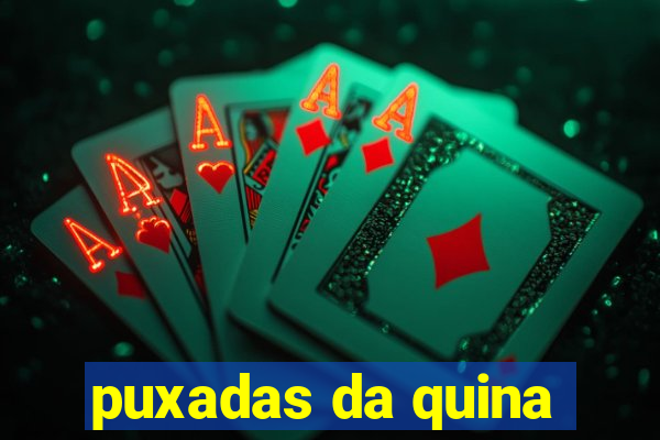 puxadas da quina